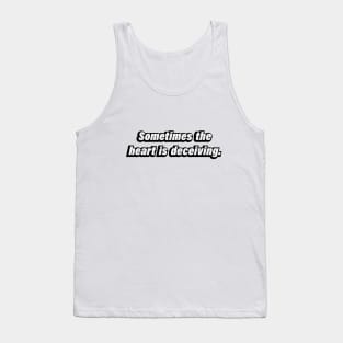 Sometimes the heart is deceiving Tank Top